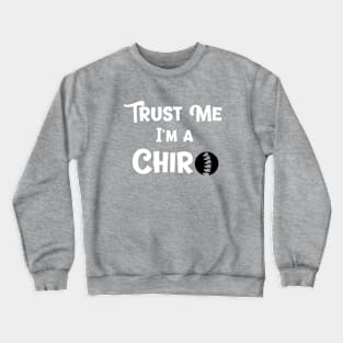 Trust Me I'm a Chiro Chiropractor Crewneck Sweatshirt